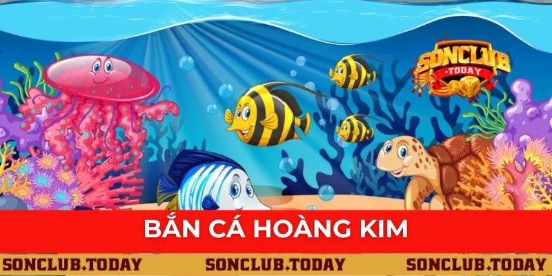 Bắn Cá Hoàng Kim - Siêu Phẩm Giải Trí Kiếm Thưởng Hot Hit