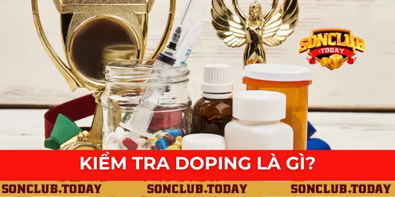 Kiểm Tra Doping Là Gì? Giải Mã Kỹ Lưỡng Thông Tin Liên Quan
